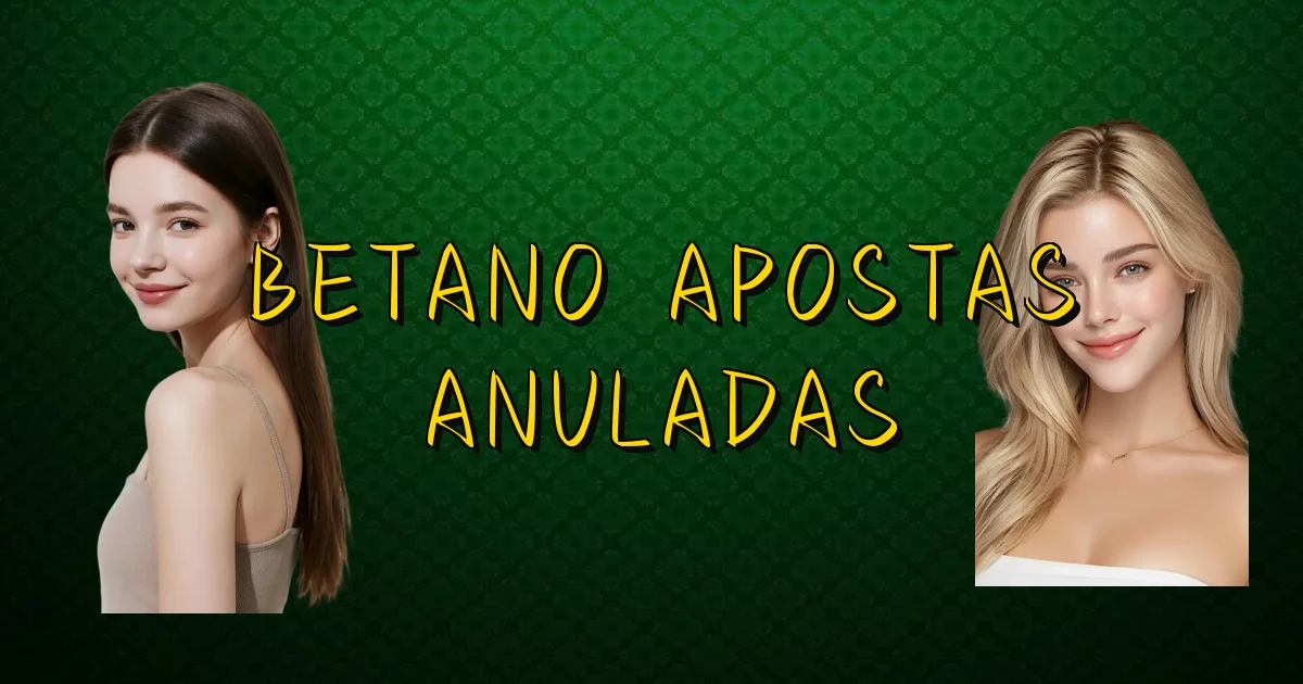 Betano Apostas Anuladas Oficial
